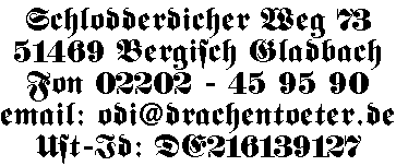 Schlodderdichter Weg 73 - 51469 Bergisch Gladbach - Fon 02202-459590 - EMail odi@drachentoeter.de - Ust-Id: DE216139127
